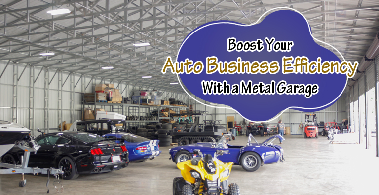 Boost Your Auto Business Efficiency with a Metal Garage