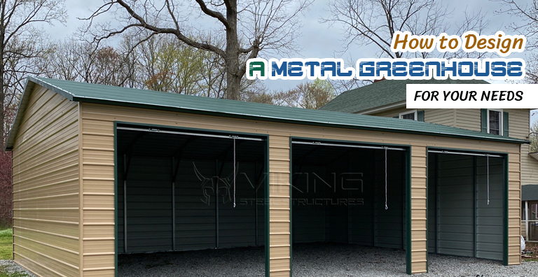How To Design A Metal Greenhouse For Your Needs