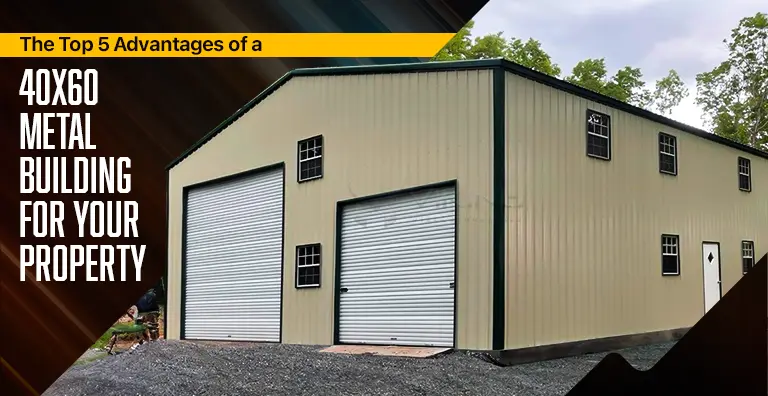 The Top 5 Advantages of a 40x60 Metal Building for Your Property