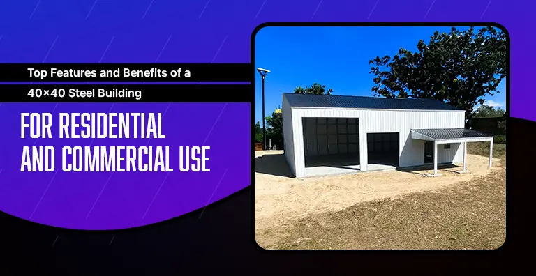 Top Features and Benefits of a 40x40 Steel Building for Residential and Commercial Use