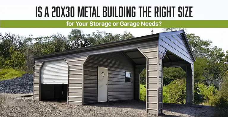 Is A 20x30 Metal Building The Right Size For Your Storage Or Garage Needs?