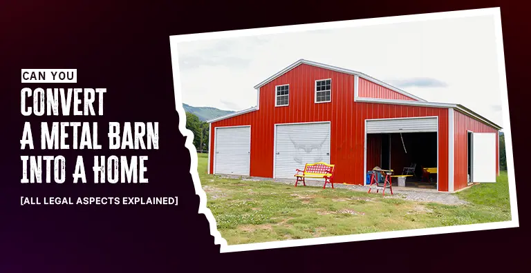 Can You Convert A Metal Barn Into A Home? [All Legal Aspects Explained]