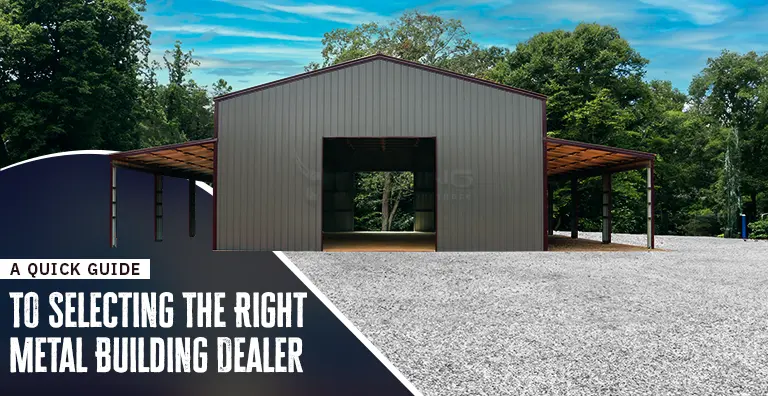 A Quick Guide To Selecting The Right Metal Building Dealer