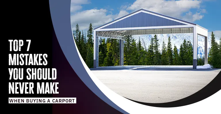 Top 7 Mistakes You Should Never Make When Buying A Carport