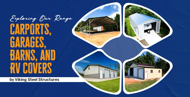Exploring Our Range: Carports, Garages, Barns, and RV Covers by Viking Steel Structures