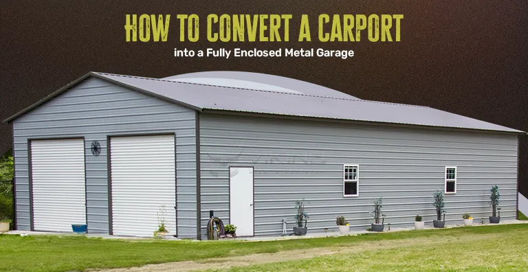 How to Convert a Carport into a Fully Enclosed Metal Garage?