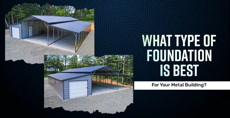 What Type of Foundation Is Best for Your Metal Building?