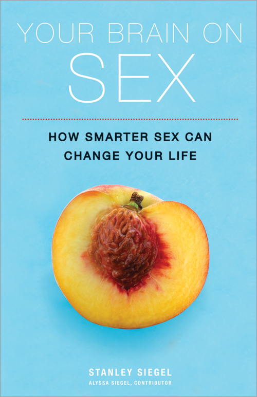 Your Brain on Sex by Stanley and Alyssa Siegel