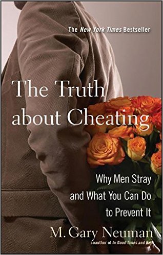 The Truth about Cheating- Why Men Stray and What You Can Do to Prevent It