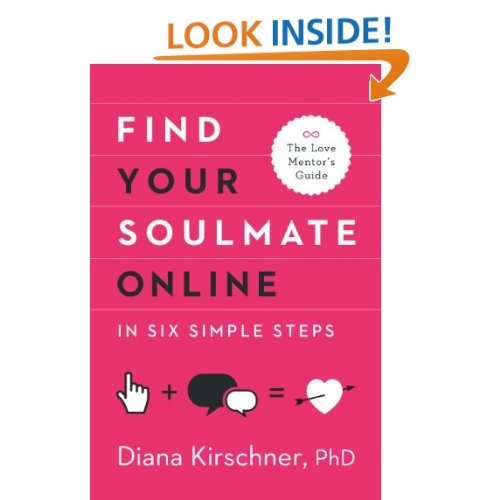 Find Your Soulmate Online in Six Simple Steps (The Love Mentor's Guide)  Diana Kirschner