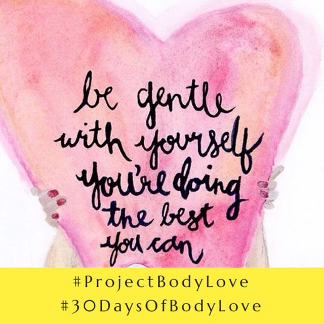Project Body Love Day 26 of 30! How to be Gentle with Yourself (Video)