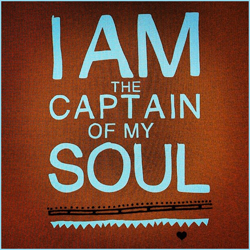 I am the Captain of My Soul...