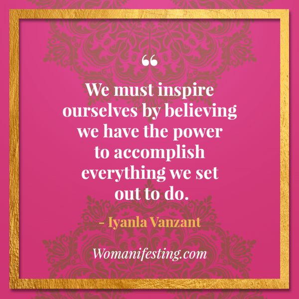 We must inspire ourselves by believing we have the power to accomplish everything we set out to do. Iyanla Vanzant Quotes! 33 Inspiring “Fix My Life” Lessons to Motivate You Inspirational Quote