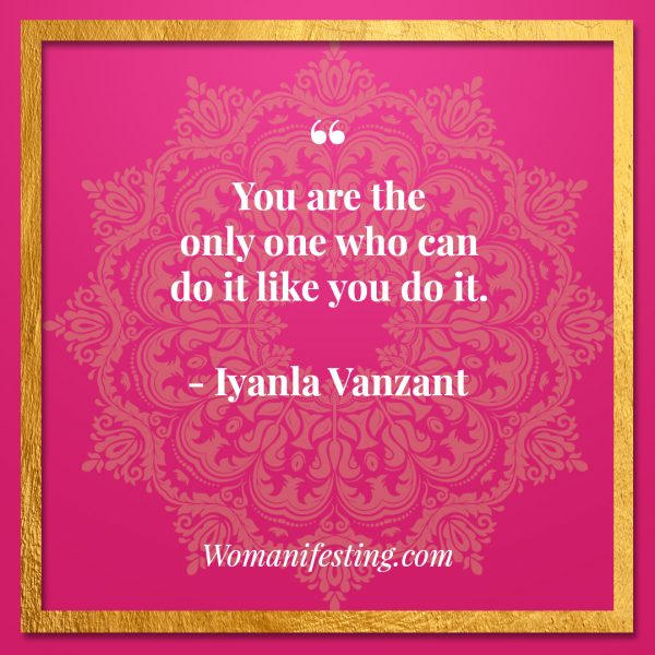 You are the only one who can do it like you do it. Iyanla Vanzant Quotes! 33 Inspiring “Fix My Life” Lessons to Motivate You Inspirational Quote