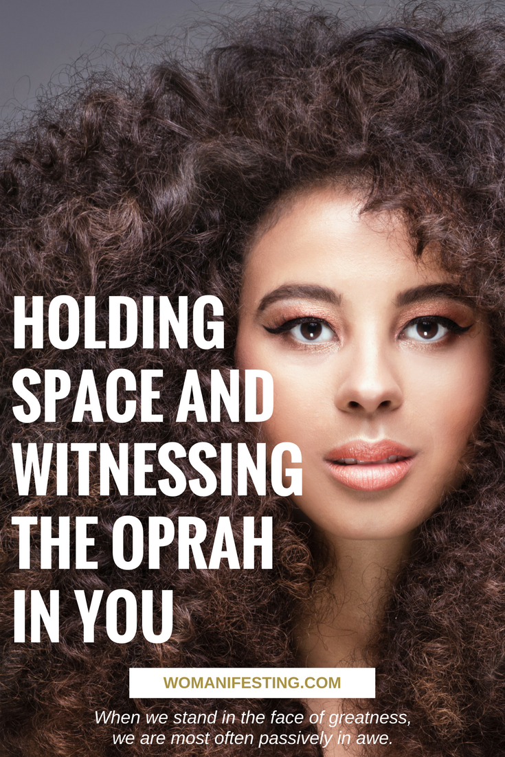 Holding Space and Witnessing the Oprah in You