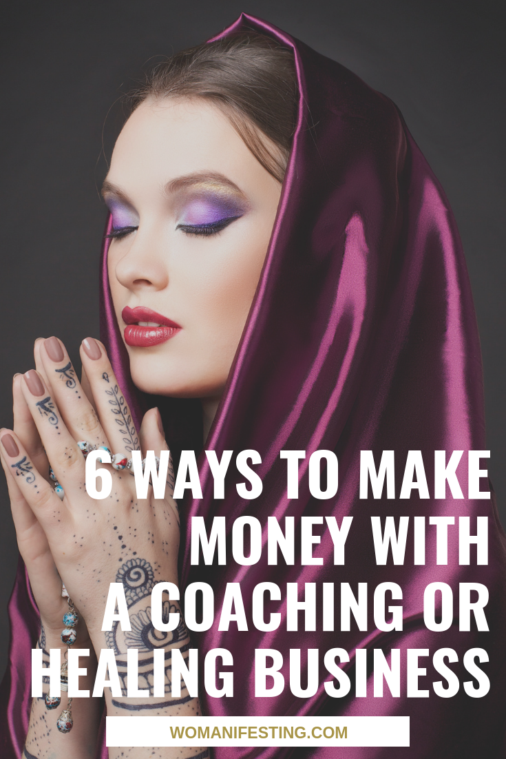 6 Ways to Make Money with a Coaching or Healing Business