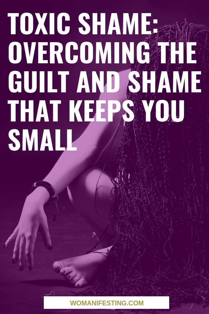 Toxic Shame Overcoming the Guilt and Shame that Keeps You Small