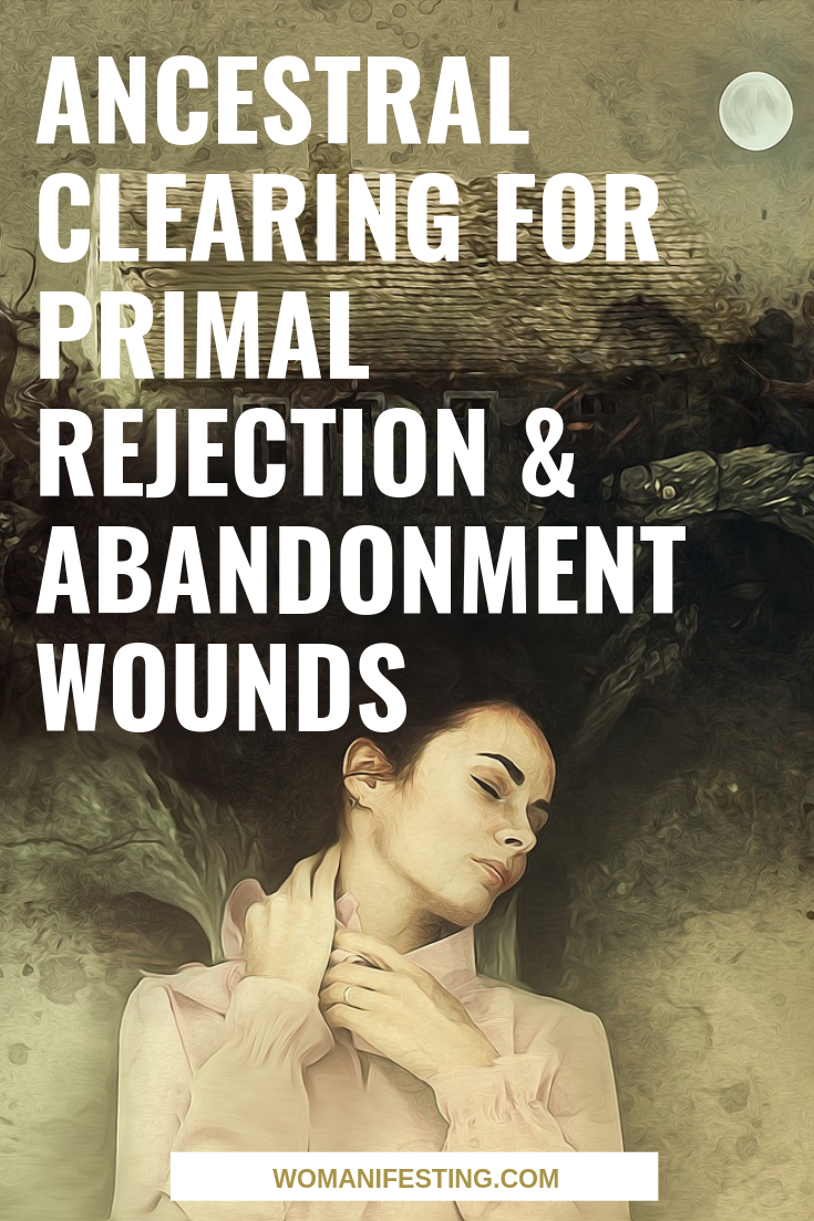 Ancestral Clearing for Primal Rejection & Abandonment Wounds