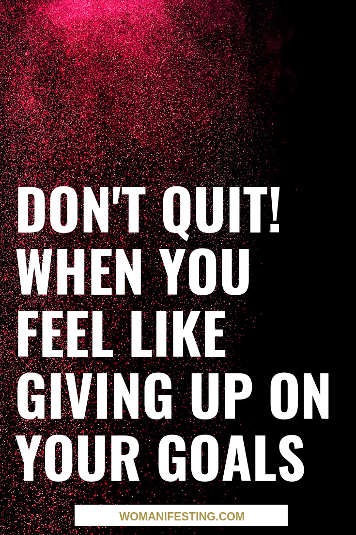 Don't Quit! When You Feel Like Giving Up on Your Goals