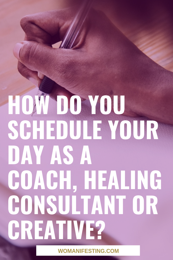 How Do You Schedule Your Day as a Coach, Healing Consultant or Creative_