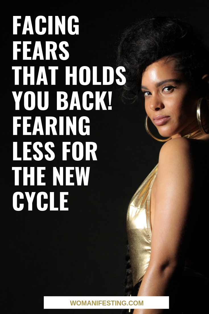 Facing Fears that Holds You Back! Fearing Less for the New Cycle