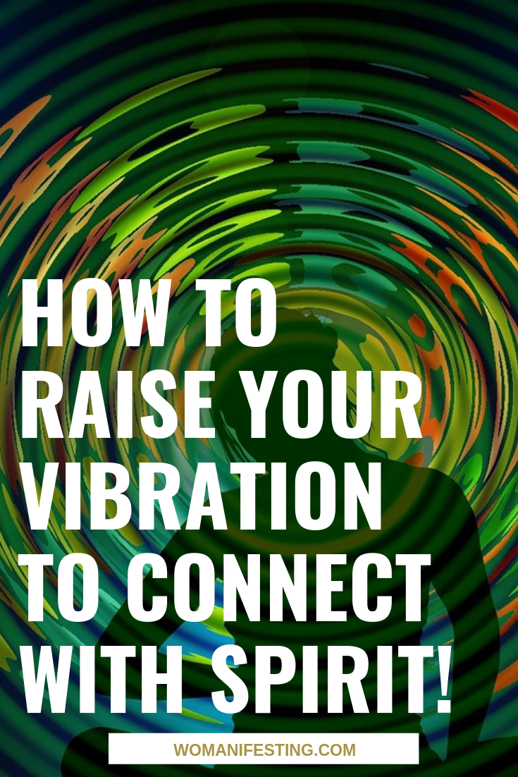 How to Raise Your Vibration to Connect with Spirit!