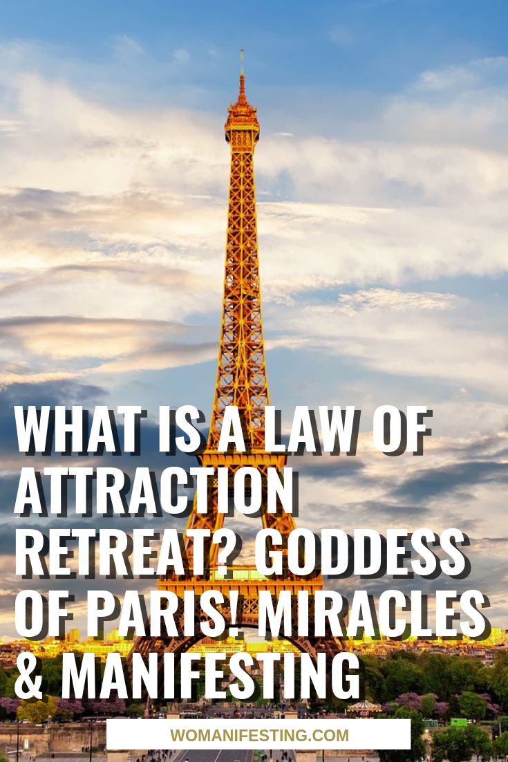  What is a Law of Attraction Retreat_ Goddess of Paris! Miracles & Manifesting