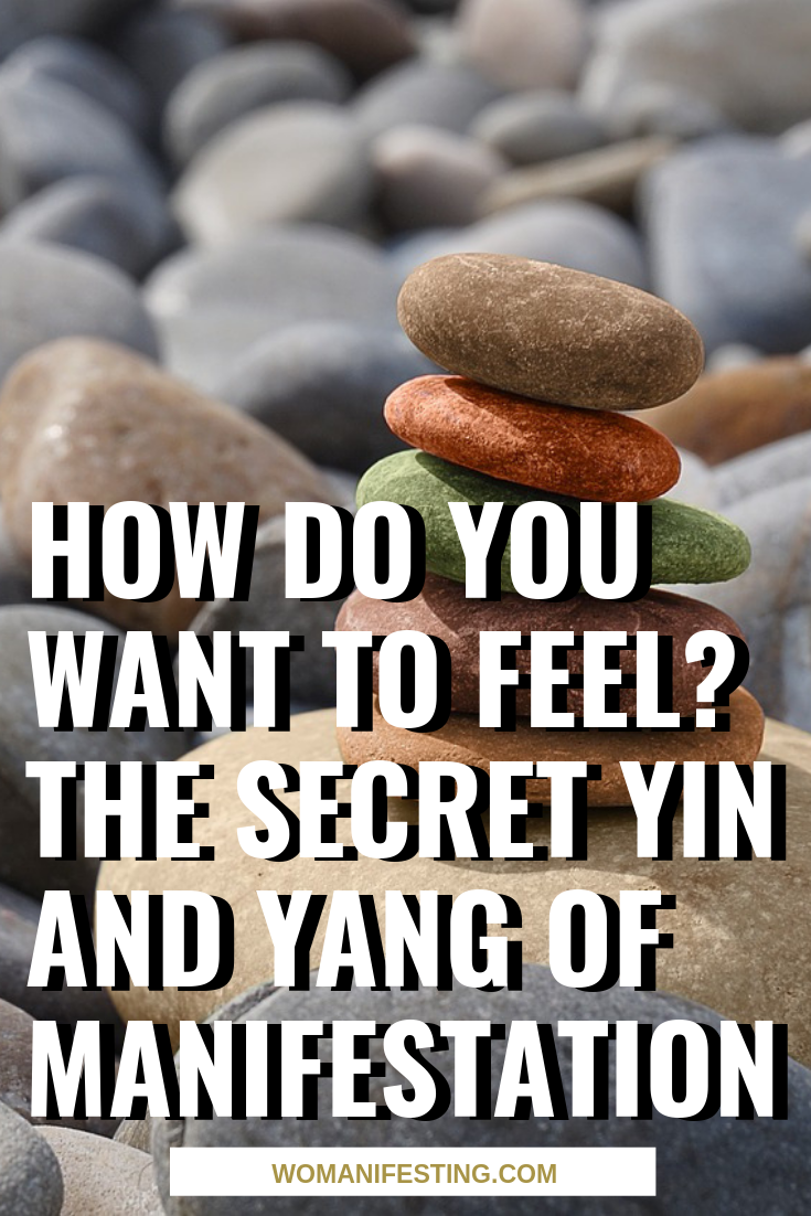 How Do You Want to Feel_ The Secret Yin and Yang of Manifestation