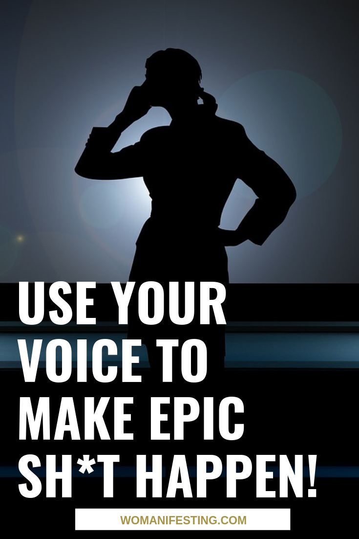 Use Your Voice to Make Epic Sh*t Happen!