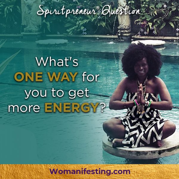 What’s one way for you to get more energy?