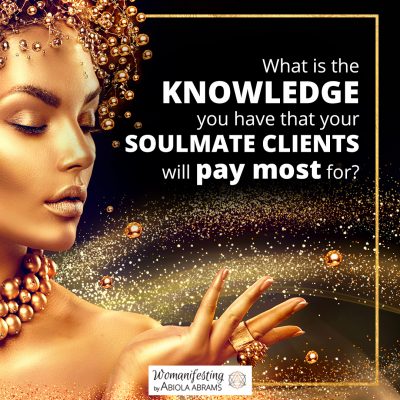 What is the knowledge you have that your soulmate clients will pay most for?