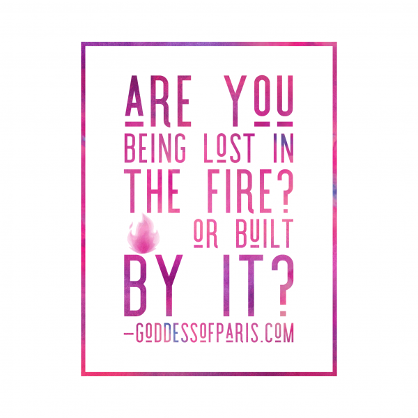 Are you being lost in the fire or built by it? Inspirational Quotes