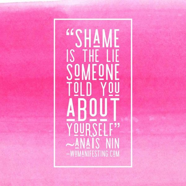 Shame is the lie someone told you about yourself Anais Nin Inspirational Quotes