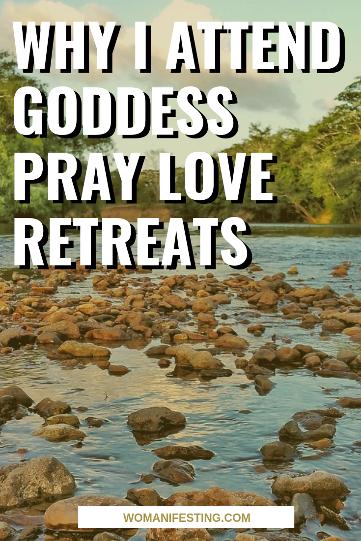 Why I Attend Goddess Pray Love Retreats