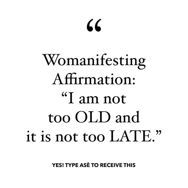 Womanifesting Affirmation I am not TOO old and it is not TOO late. Inspirational Quotes