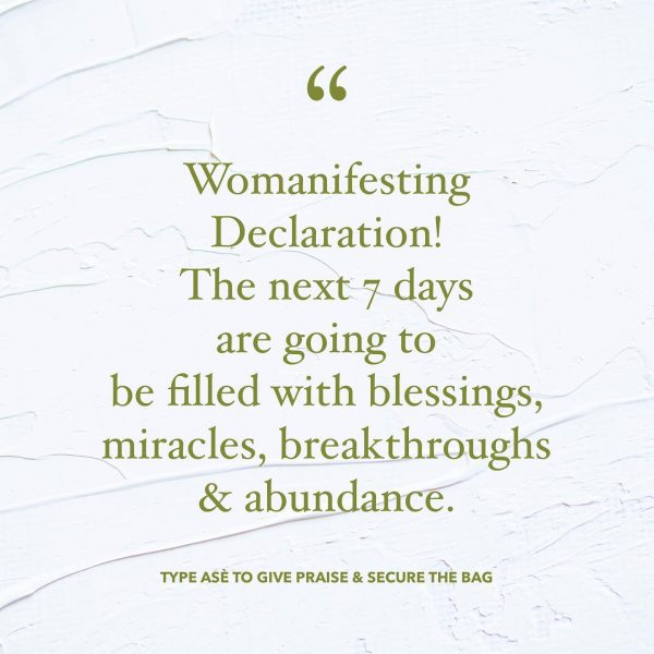 Womanifesting Declaration The next 7 days are going to be filled with blessings, miracles, breakthroughs and abundance Inspirational Quotes