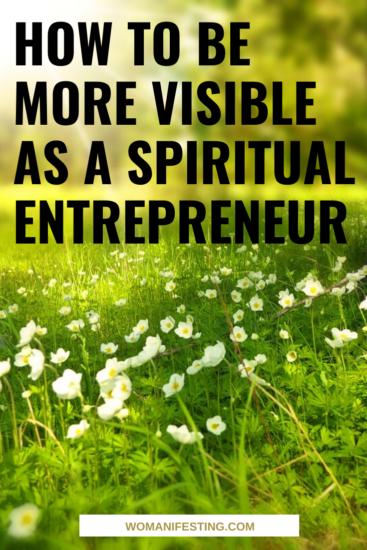 How to Be More Visible As A Spiritual Entrepreneur