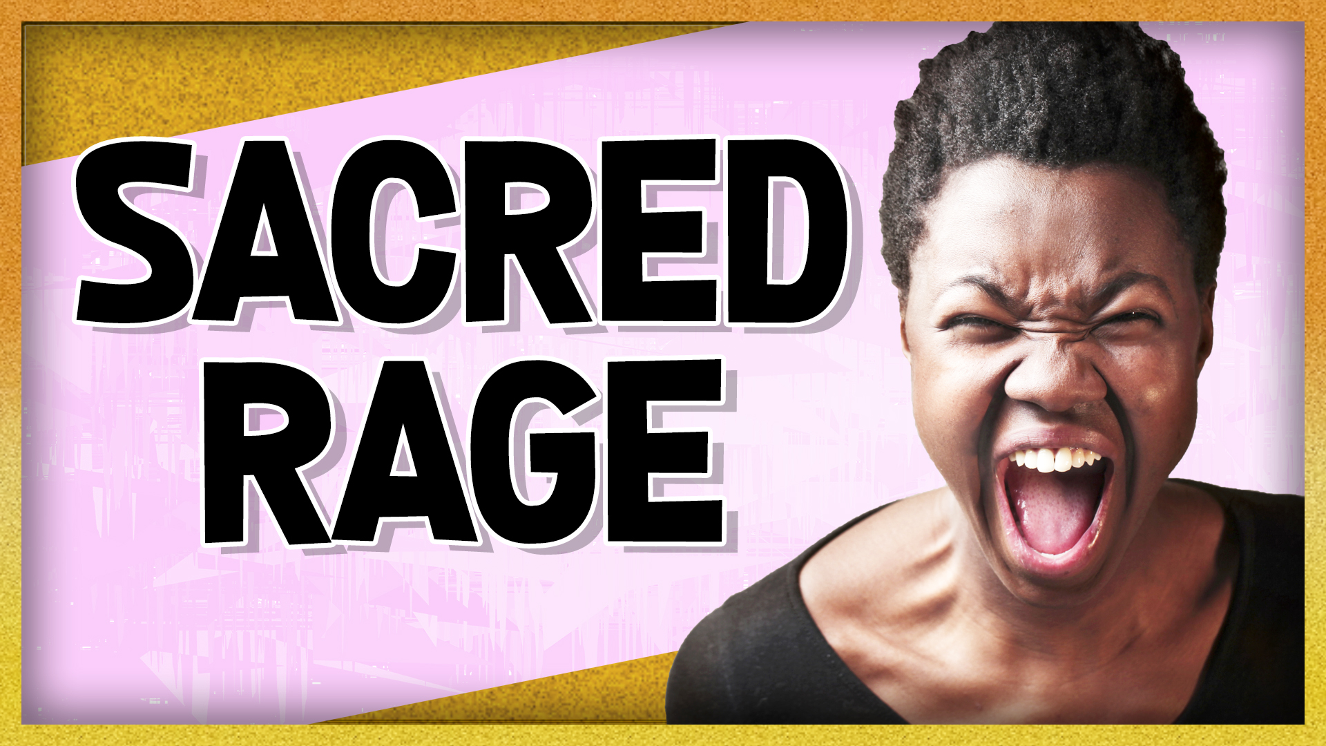 I Am Angry! Feeling Sacred Rage