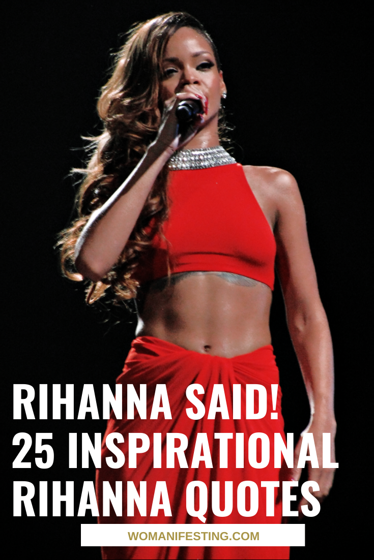 Rihanna Said! 25 Inspirational Rihanna Quotes