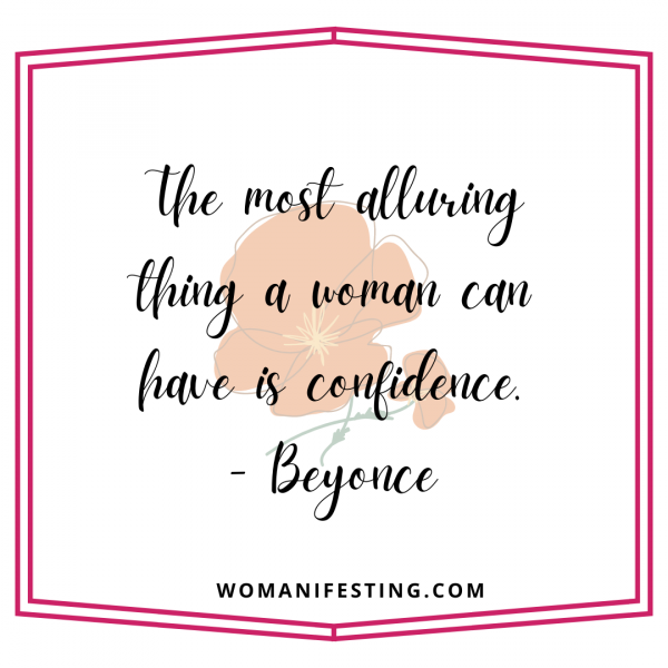 The most alluring thing a woman can have is confidence.