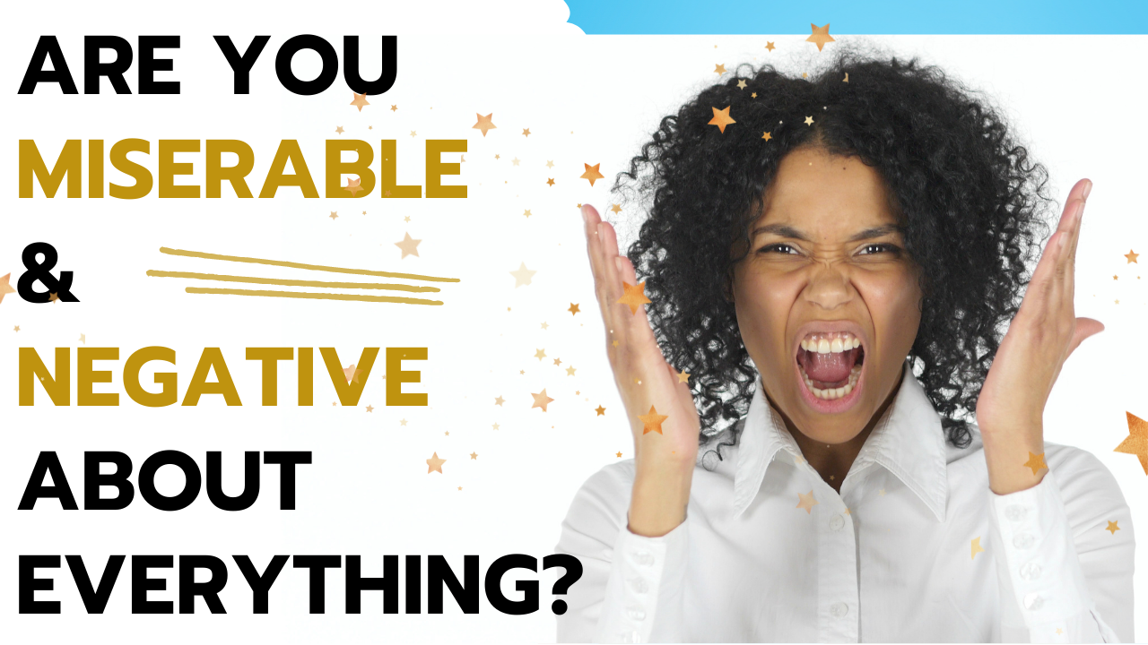 How to Stop Being Miserable and Negative [Video]