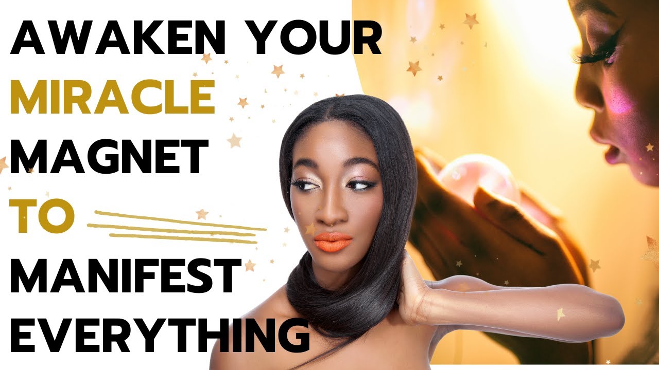 Awaken your miracle magnet to manifest everything