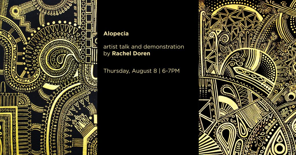 Alopecia gallery graphic. Artist talk and demonstration by Rachel Doren, Thursday August 8th, 6 to 7pm