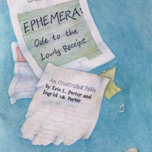 Ephemera: Ode to the Lowly Receipt by Eric L. Porter and Ingrid vB. Porter