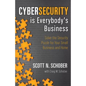 Cybersecurity Is Everybody's Business: Solve the Security Puzzle for Your Small Business and Home