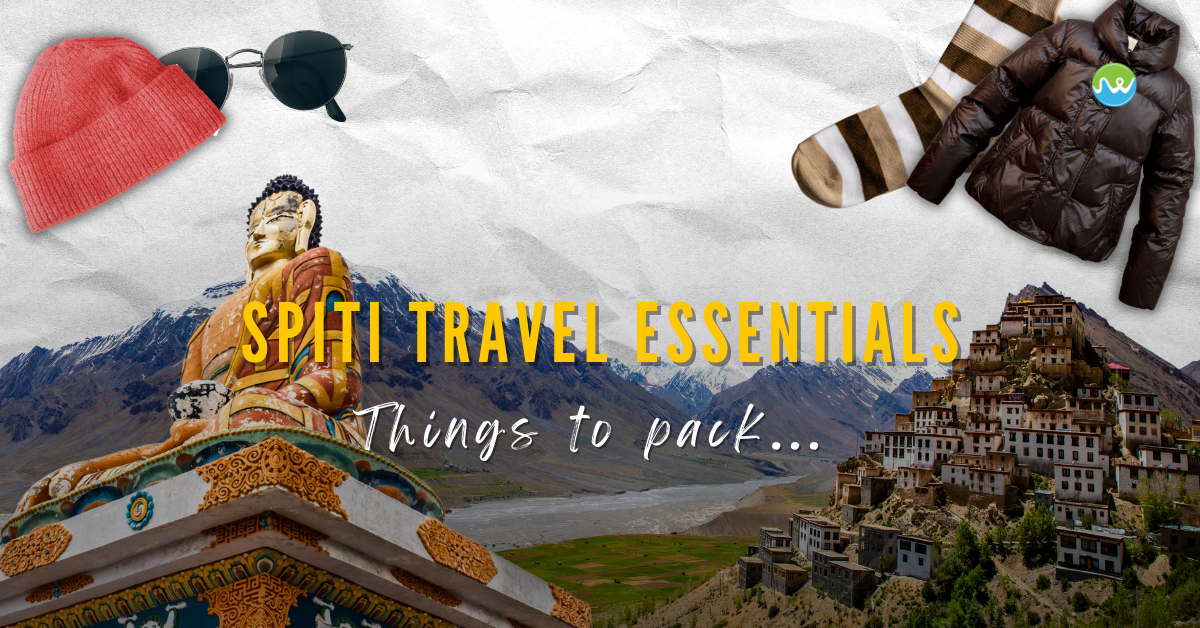 Things to Pack For Spiti Valley – Travel essentials