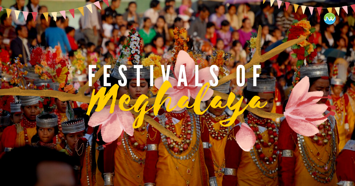 Festivals of Meghalaya that you can’t afford to miss!