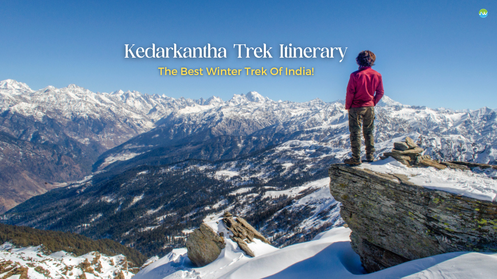 Kedarkantha Trek Itinerary : The Perfect Winter Escapade