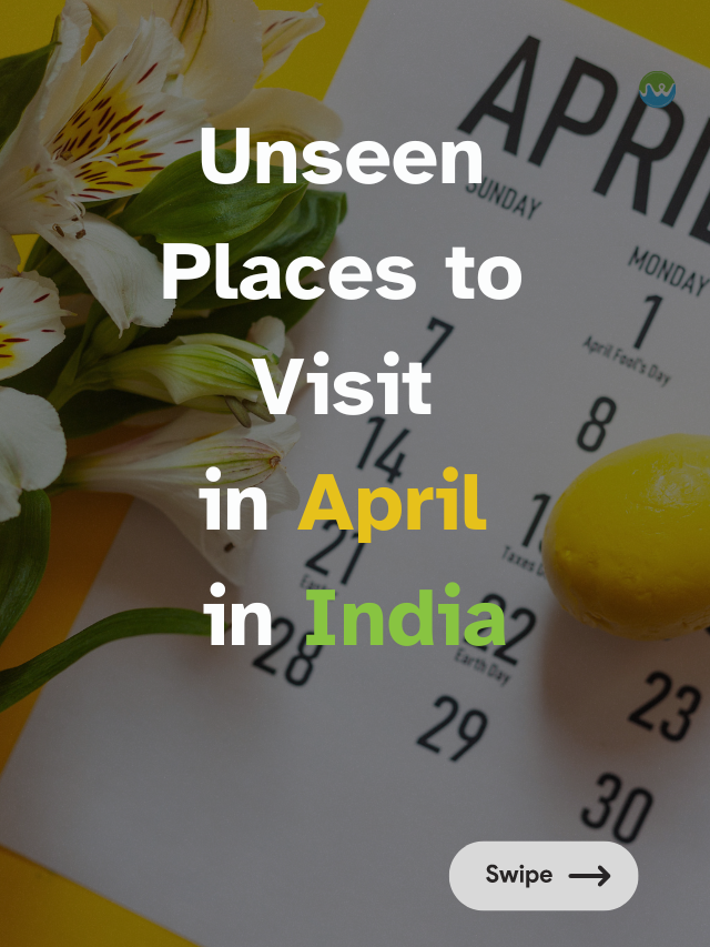 Unseen Places to Visit in April in India