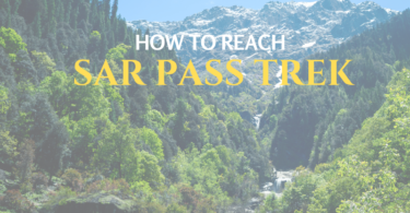 How to Reach Sar Pass Trek